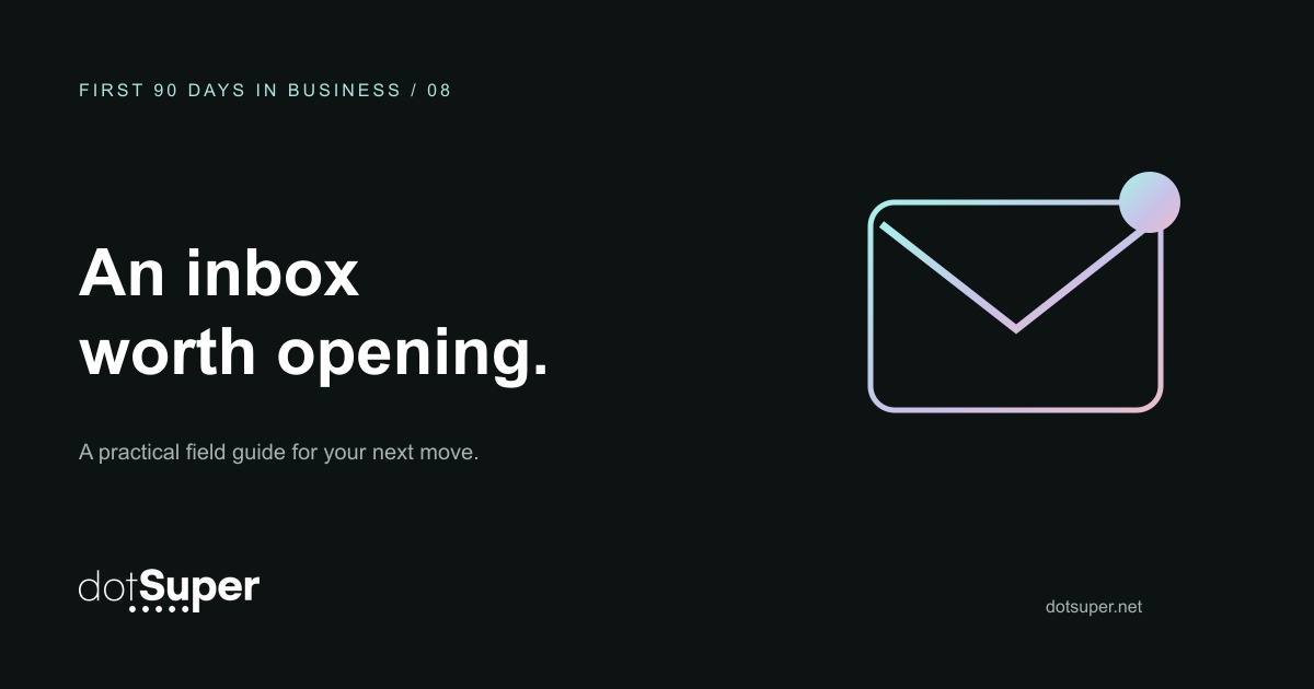 dotSuper First 90 Days in Business, guide 8: An inbox worth opening.