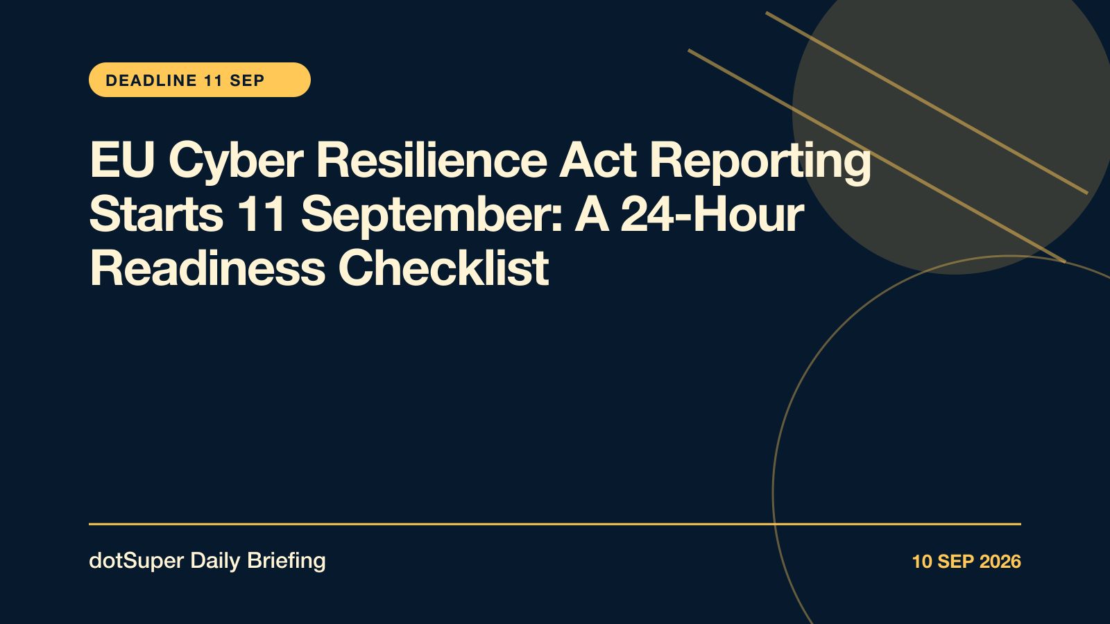 EU Cyber Resilience Act Reporting Starts 11 September: A 24-Hour Readiness Checklist