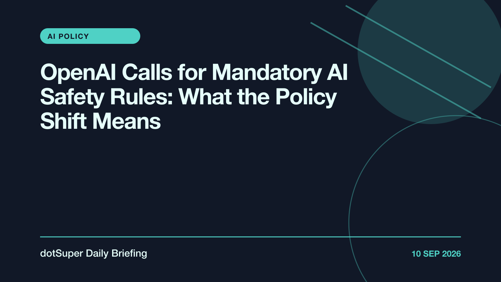 OpenAI Calls for Mandatory AI Safety Rules: What the Policy Shift Means