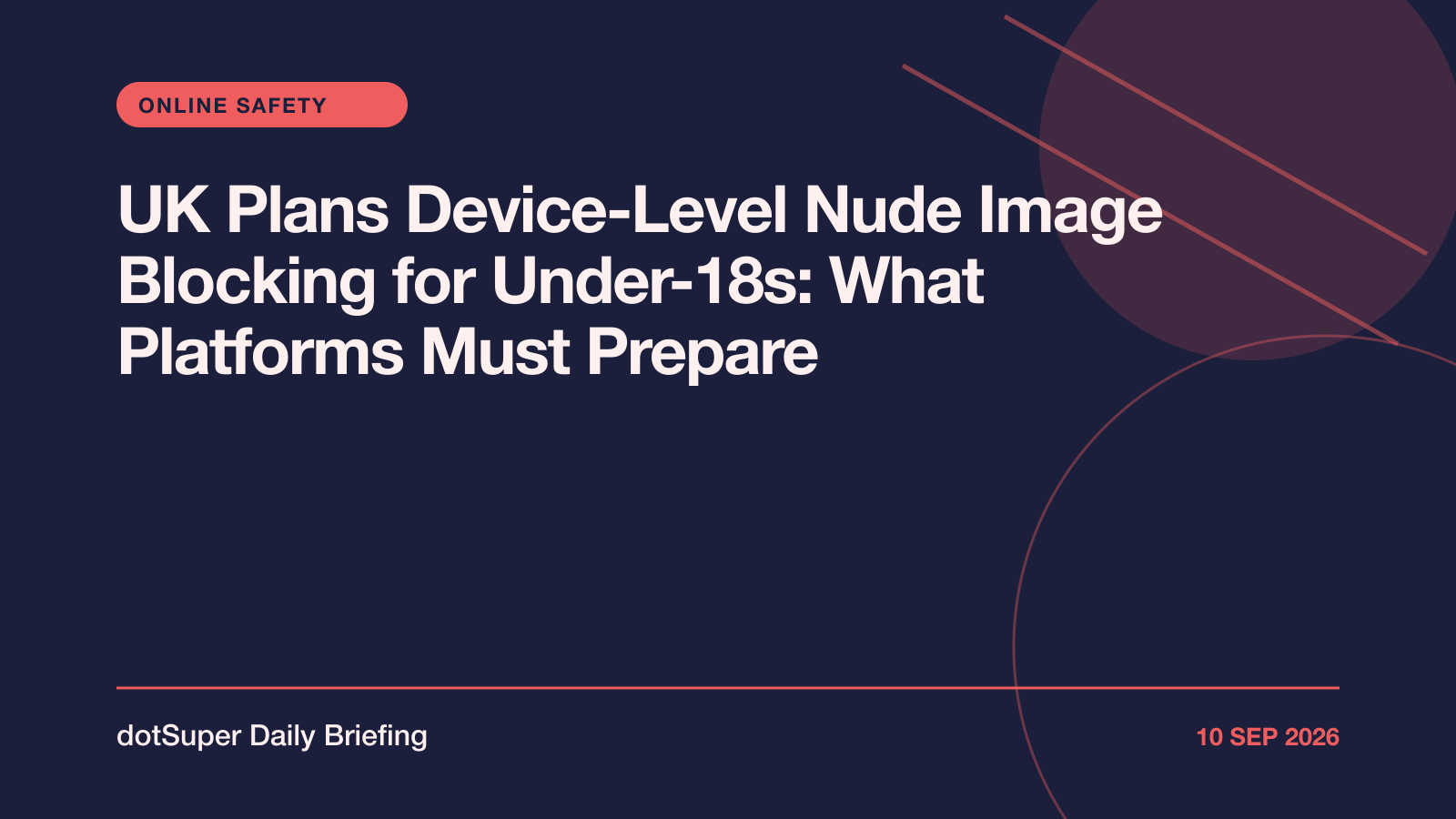UK Plans Device-Level Nude Image Blocking for Under-18s: What Platforms Must Prepare